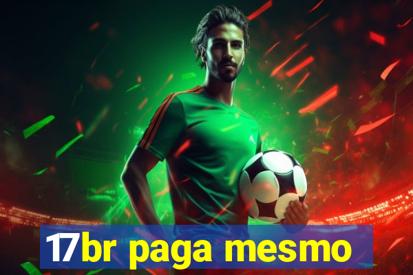 17br paga mesmo